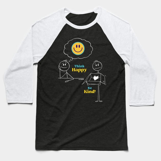 Think Happy, Be Kind! - White Writing Baseball T-Shirt by CCnDoc